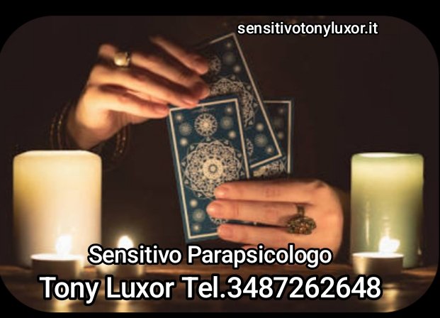 sensitivo parapsicologo Tony Luxor.tel.3487262648